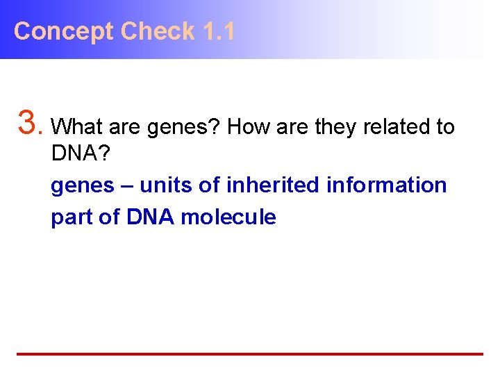 Concept Check 1. 1 3. What are genes? How are they related to DNA?