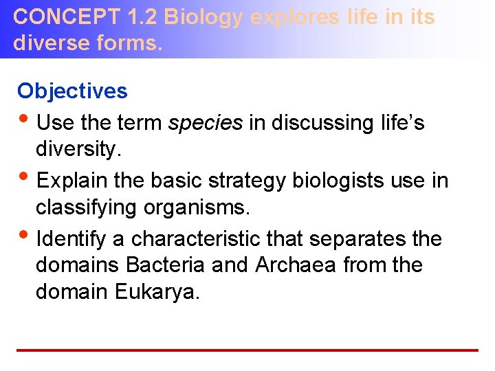 CONCEPT 1. 2 Biology explores life in its diverse forms. Objectives • Use the