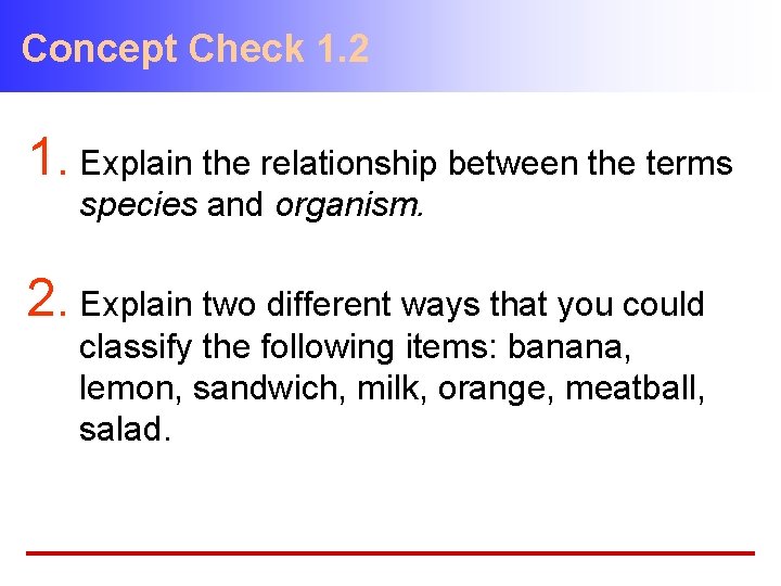 Concept Check 1. 2 1. Explain the relationship between the terms species and organism.