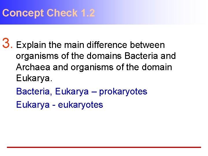Concept Check 1. 2 3. Explain the main difference between organisms of the domains