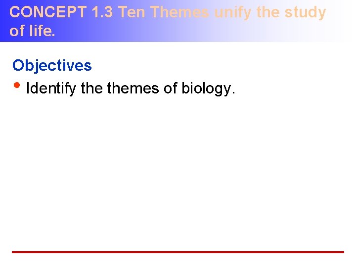 CONCEPT 1. 3 Ten Themes unify the study of life. Objectives • Identify themes