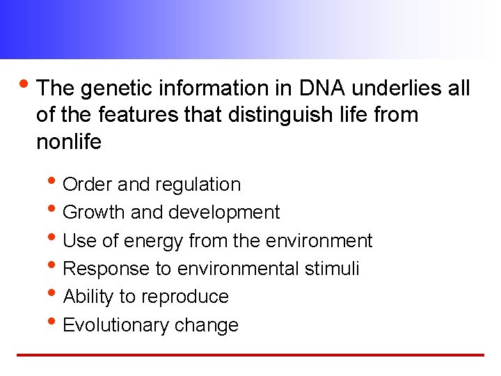  • The genetic information in DNA underlies all of the features that distinguish