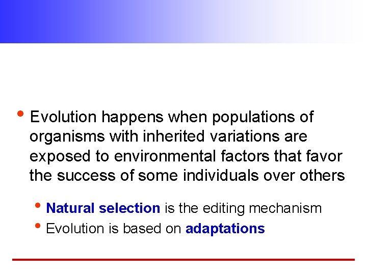  • Evolution happens when populations of organisms with inherited variations are exposed to