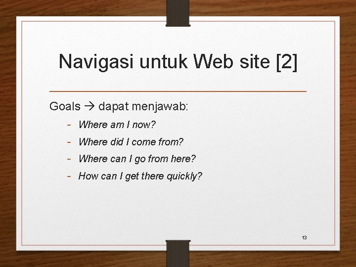 Navigasi untuk Web site [2] Goals dapat menjawab: - Where am I now? -