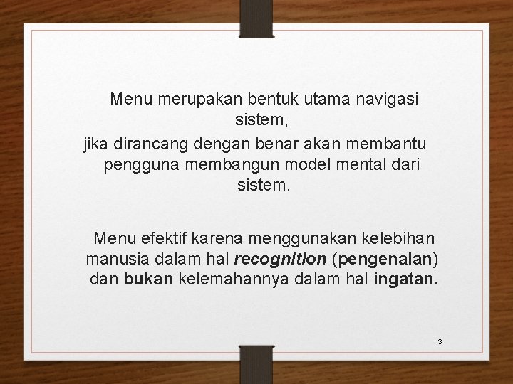 Menu merupakan bentuk utama navigasi sistem, jika dirancang dengan benar akan membantu pengguna membangun