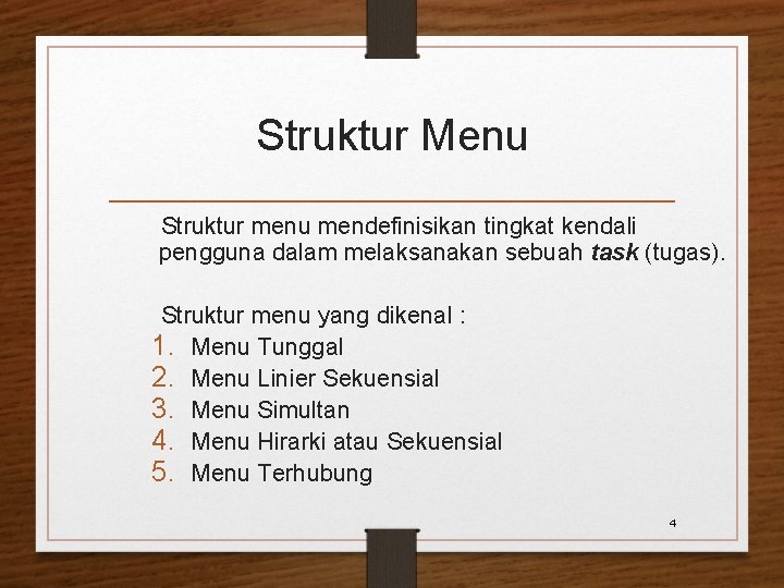 Struktur Menu Struktur menu mendefinisikan tingkat kendali pengguna dalam melaksanakan sebuah task (tugas). Struktur