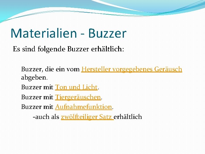 Materialien - Buzzer Es sind folgende Buzzer erhältlich: Buzzer, die ein vom Hersteller vorgegebenes