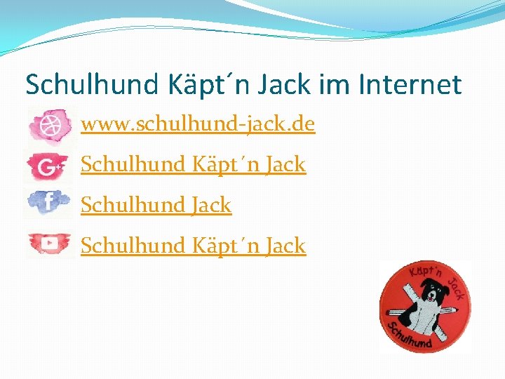 Schulhund Käpt´n Jack im Internet www. schulhund-jack. de Schulhund Käpt´n Jack 