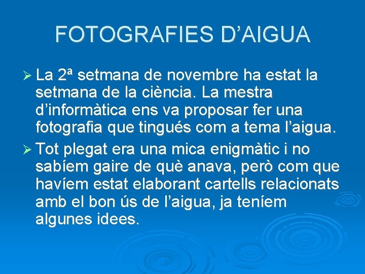 FOTOGRAFIES D’AIGUA La 2ª setmana de novembre ha estat la setmana de la ciència.