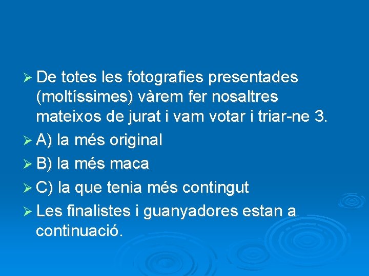  De totes les fotografies presentades (moltíssimes) vàrem fer nosaltres mateixos de jurat i