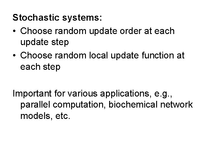 Stochastic systems: • Choose random update order at each update step • Choose random