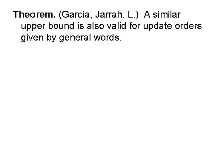 Theorem. (Garcia, Jarrah, L. ) A similar upper bound is also valid for update