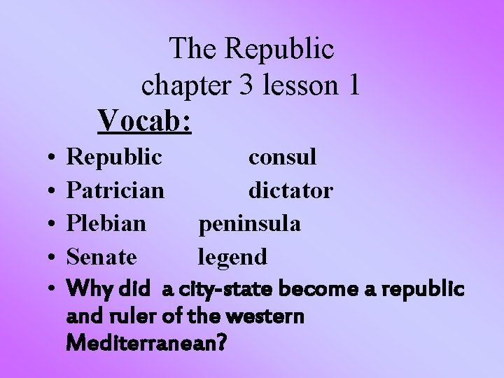 The Republic chapter 3 lesson 1 Vocab: • • • Republic consul Patrician dictator