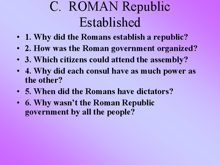C. ROMAN Republic Established • • 1. Why did the Romans establish a republic?