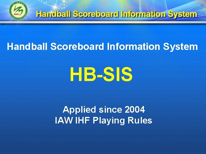 Handball Scoreboard Information System HB-SIS Applied since 2004 IAW IHF Playing Rules 