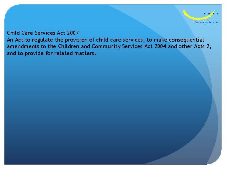 Child Care Services Act 2007 An Act to regulate the provision of child care