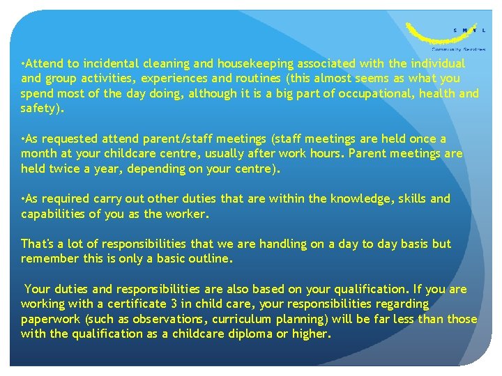  • Attend to incidental cleaning and housekeeping associated with the individual and group