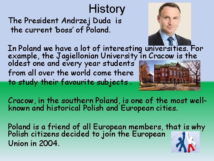 History The President Andrzej Duda is the current ‘boss’ of Poland. In Poland we