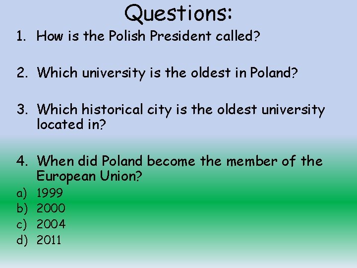 Questions: 1. How is the Polish President called? 2. Which university is the oldest