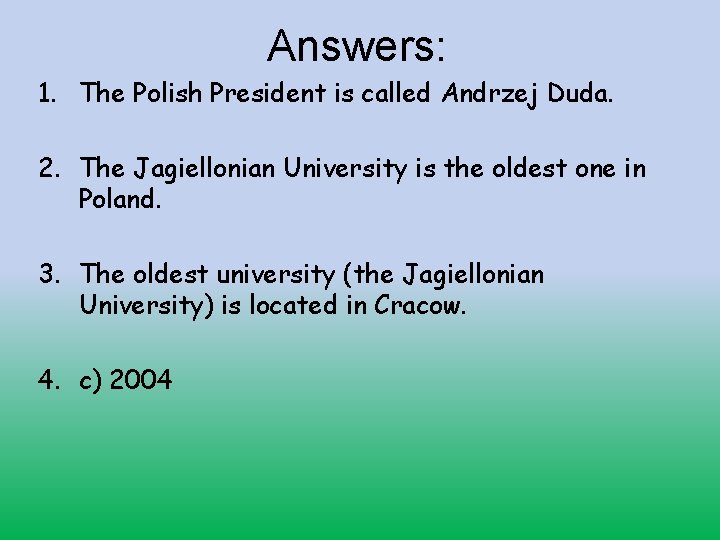 Answers: 1. The Polish President is called Andrzej Duda. 2. The Jagiellonian University is