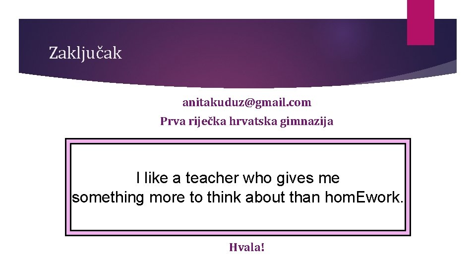 Zaključak anitakuduz@gmail. com Prva riječka hrvatska gimnazija I like a teacher who gives me