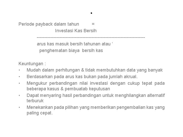 . Periode payback dalam tahun = Investasi Kas Bersih -----------------------------------arus kas masuk bersih tahunan