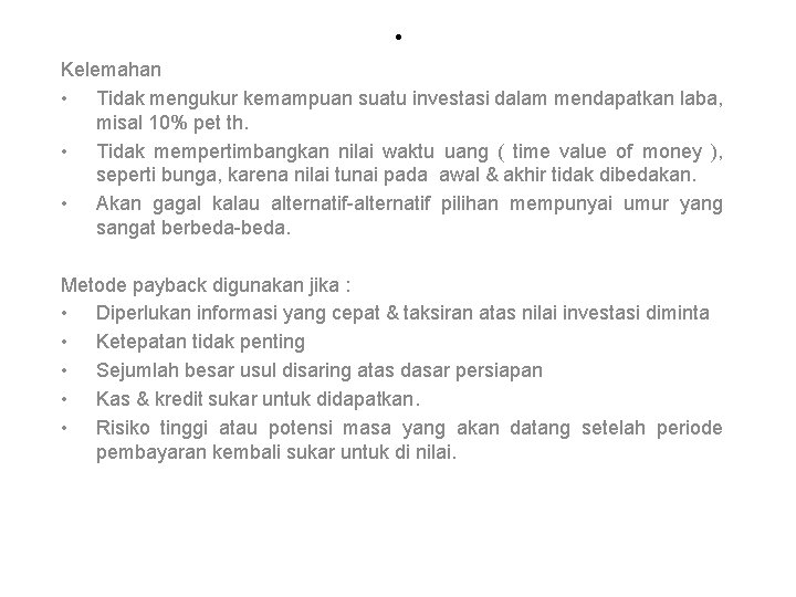 . Kelemahan • Tidak mengukur kemampuan suatu investasi dalam mendapatkan laba, misal 10% pet