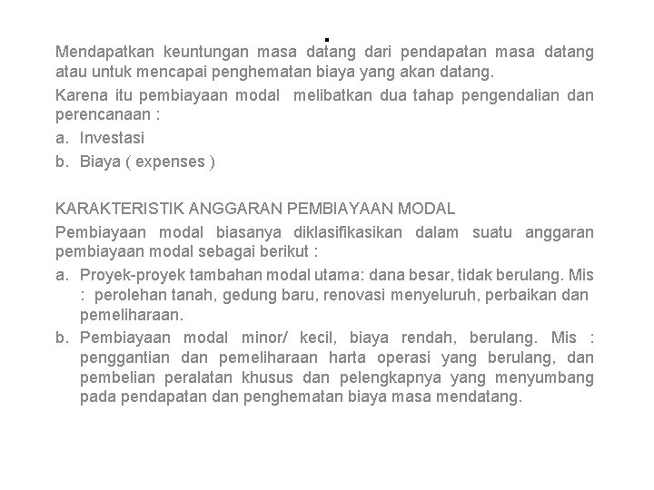 . Mendapatkan keuntungan masa datang dari pendapatan masa datang atau untuk mencapai penghematan biaya