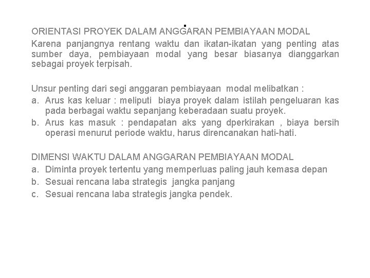 . ORIENTASI PROYEK DALAM ANGGARAN PEMBIAYAAN MODAL Karena panjangnya rentang waktu dan ikatan-ikatan yang