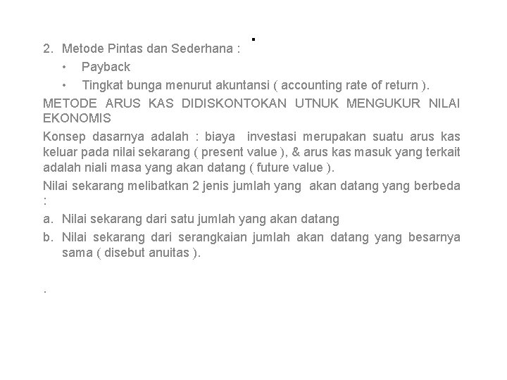 . 2. Metode Pintas dan Sederhana : • Payback • Tingkat bunga menurut akuntansi