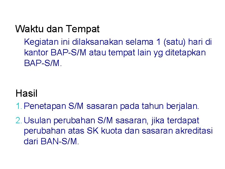 Waktu dan Tempat Kegiatan ini dilaksanakan selama 1 (satu) hari di kantor BAP-S/M atau