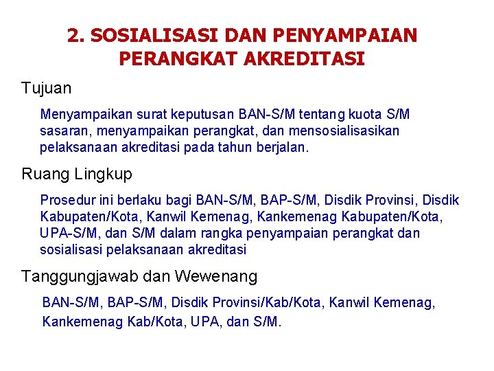 2. SOSIALISASI DAN PENYAMPAIAN PERANGKAT AKREDITASI Tujuan Menyampaikan surat keputusan BAN-S/M tentang kuota S/M