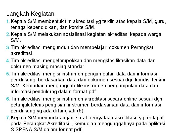 Langkah Kegiatan 1. Kepala S/M membentuk tim akreditasi yg terdiri atas kepala S/M, guru,