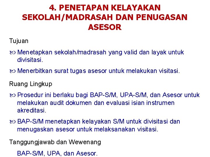 4. PENETAPAN KELAYAKAN SEKOLAH/MADRASAH DAN PENUGASAN ASESOR Tujuan Menetapkan sekolah/madrasah yang valid dan layak