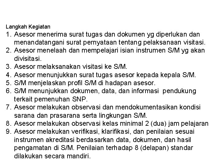 Langkah Kegiatan 1. Asesor menerima surat tugas dan dokumen yg diperlukan dan menandatangani surat