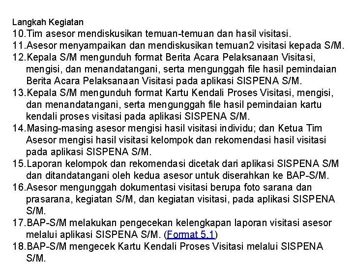 Langkah Kegiatan 10. Tim asesor mendiskusikan temuan-temuan dan hasil visitasi. 11. Asesor menyampaikan dan