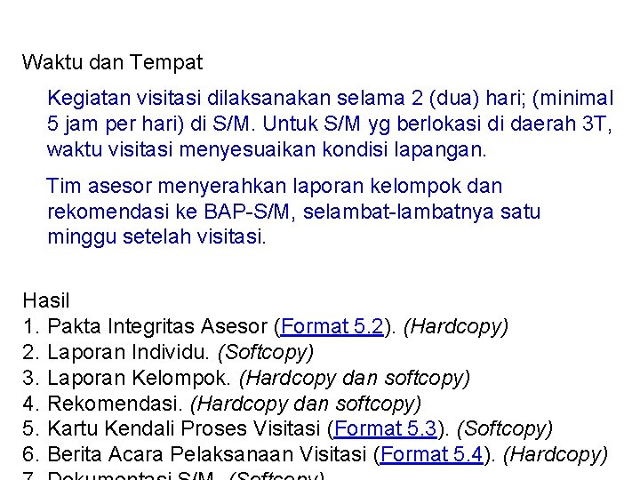 Waktu dan Tempat Kegiatan visitasi dilaksanakan selama 2 (dua) hari; (minimal 5 jam per