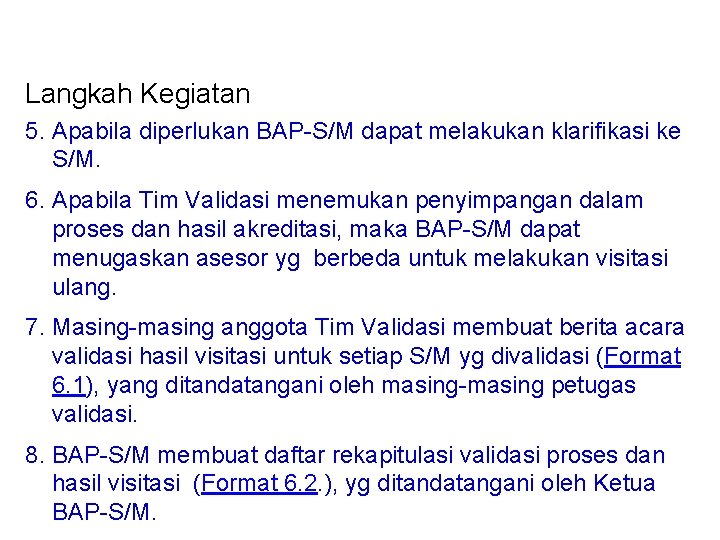 Langkah Kegiatan 5. Apabila diperlukan BAP-S/M dapat melakukan klarifikasi ke S/M. 6. Apabila Tim