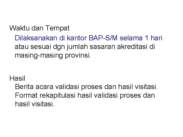 Waktu dan Tempat Dilaksanakan di kantor BAP-S/M selama 1 hari atau sesuai dgn jumlah