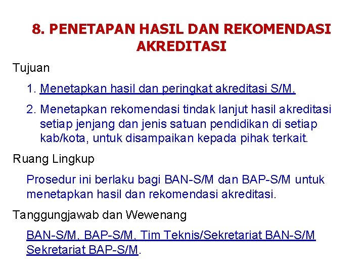 8. PENETAPAN HASIL DAN REKOMENDASI AKREDITASI Tujuan 1. Menetapkan hasil dan peringkat akreditasi S/M.