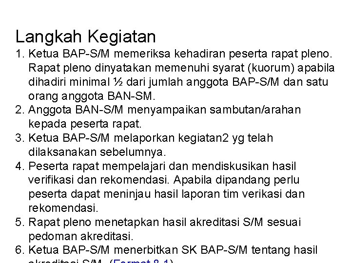 Langkah Kegiatan 1. Ketua BAP-S/M memeriksa kehadiran peserta rapat pleno. Rapat pleno dinyatakan memenuhi