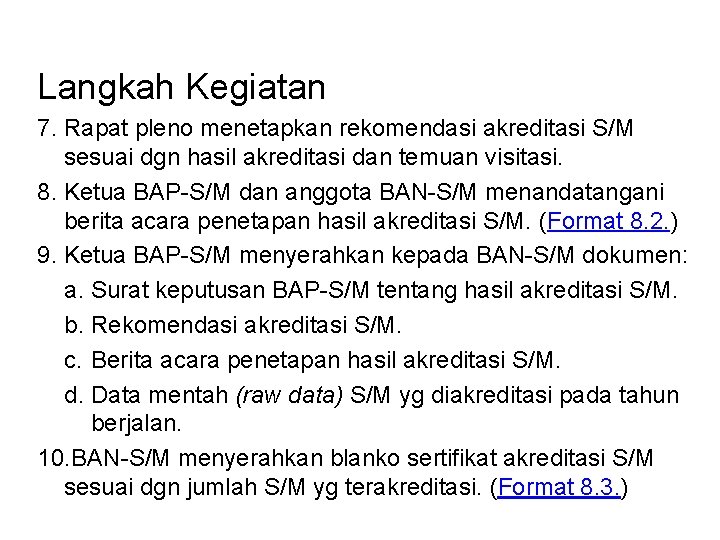 Langkah Kegiatan 7. Rapat pleno menetapkan rekomendasi akreditasi S/M sesuai dgn hasil akreditasi dan