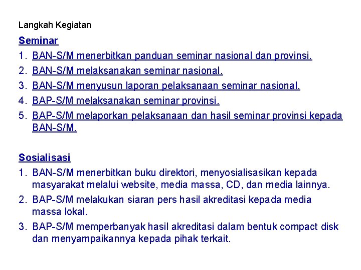 Langkah Kegiatan Seminar 1. BAN-S/M menerbitkan panduan seminar nasional dan provinsi. 2. BAN-S/M melaksanakan