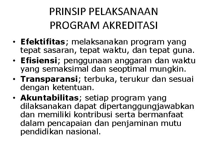 PRINSIP PELAKSANAAN PROGRAM AKREDITASI • Efektifitas; melaksanakan program yang tepat sasaran, tepat waktu, dan