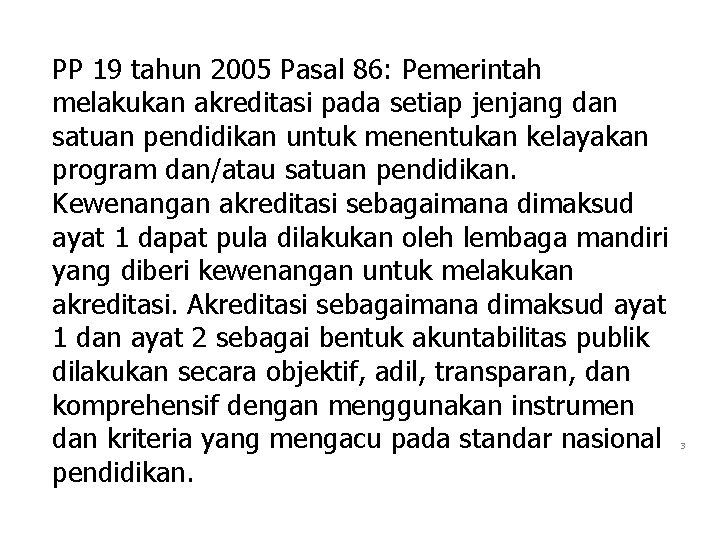 PP 19 tahun 2005 Pasal 86: Pemerintah melakukan akreditasi pada setiap jenjang dan satuan