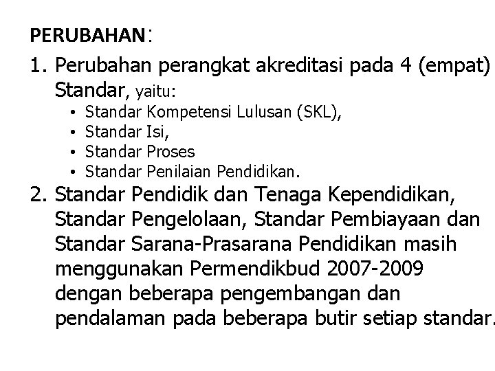 PERUBAHAN: 1. Perubahan perangkat akreditasi pada 4 (empat) Standar, yaitu: • • Standar Kompetensi