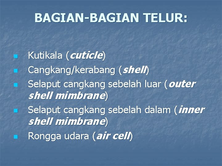 BAGIAN-BAGIAN TELUR: n n n Kutikala (cuticle) Cangkang/kerabang (shell) Selaput cangkang sebelah luar (outer