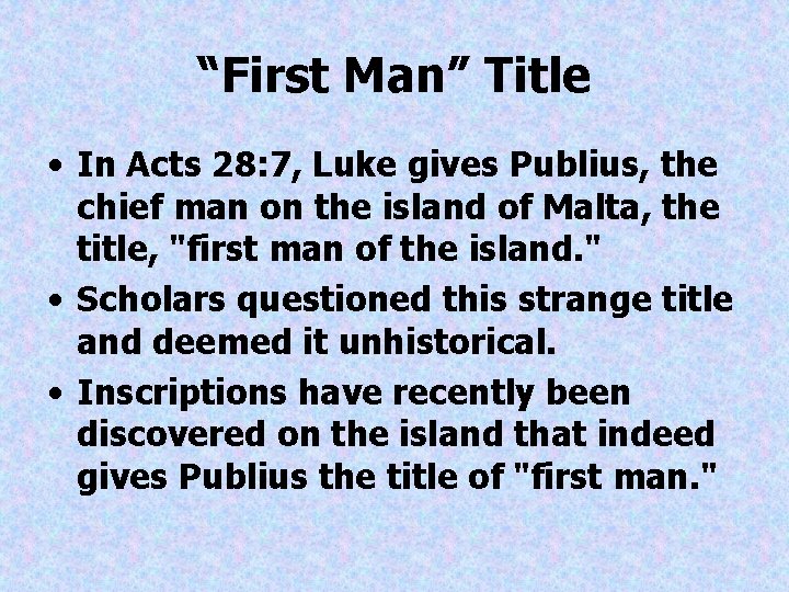 “First Man” Title • In Acts 28: 7, Luke gives Publius, the chief man