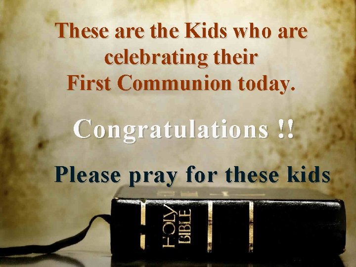 These are the Kids who are celebrating their First Communion today Congratulations !! Please