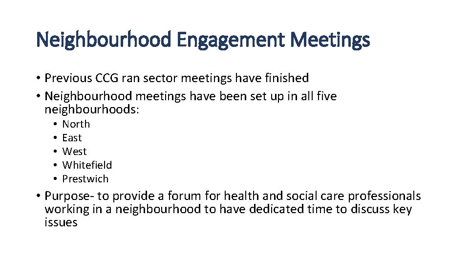 Neighbourhood Engagement Meetings • Previous CCG ran sector meetings have finished • Neighbourhood meetings